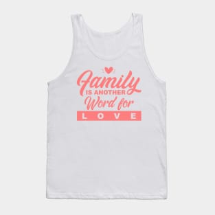 'Family Is Another Word For Love' Family Love Shirt Tank Top